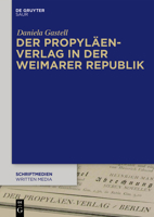 Der Propyläen-Verlag in der Weimarer Republik (Schriftmedien – Kommunikations- und buchwissenschaftliche Perspektiven, 8) 3110683539 Book Cover