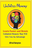 Unlimited Memory - Learn Faster and Retain Unlimited Memory That Will Give You an Advantage B0851MGZ68 Book Cover