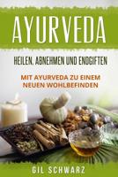Ayurveda: Heilen, Abnehmen und Endgiften. Mit Ayurveda zu einem neuen Wohlbefinden. 198569543X Book Cover
