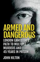 Armed and Dangerous: London Gangster's Path to Multiple Murders and 45 Years in Prison 191288531X Book Cover