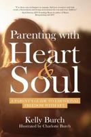 Parenting with Heart & Soul: A Parent's Guide to Emotional Freedom with Eft 1908269502 Book Cover