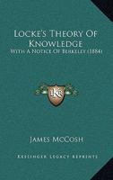 Locke's Theory Of Knowledge: With A Notice Of Berkeley 3337219268 Book Cover