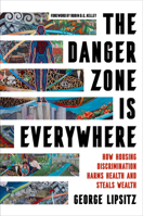 The Danger Zone Is Everywhere: How Housing Discrimination Harms Health and Steals Wealth Volume 73 0520404394 Book Cover