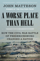 A Worse Place Than Hell: How the Civil War Battle of Fredericksburg Changed a Nation 0393247074 Book Cover