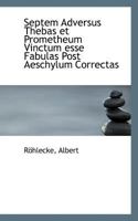 Septem Adversus Thebas et Prometheum Vinctum esse Fabulas Post Aeschylum Correctas 1110751893 Book Cover