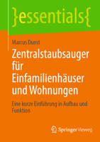 Zentralstaubsauger für Einfamilienhäuser und Wohnungen: Eine kurze Einführung in Aufbau und Funktion (essentials) 3658427841 Book Cover