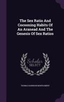 The Sex Ratio And Cocooning Habits Of An Aranead And The Genesis Of Sex Ratios 1353975495 Book Cover