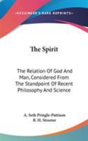 The Spirit; the Relation of God and Man, Considered From the Standpoint of Recent Philosophy and Science 1022166409 Book Cover