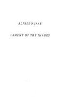 Alfredo Jaar: Lament of the Images 0938437585 Book Cover
