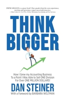 Think BIGGER : How I Grew my Accounting Business to a Point I was Able to Sell ONE DIVISION for Over ONE MILLION DOLLARS! 1946875775 Book Cover