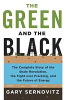 The Green and the Black: The Complete Story of the Shale Revolution, the Fight over Fracking, and the Future of Energy 1250080665 Book Cover
