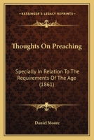 Thoughts on Preaching: Specially in Relation to the Requirements of the Age 1022670328 Book Cover