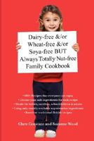 Dairy-free &/or Wheat-free &/or Soya-free BUT Always Totally Nut-free Family Cookbook 0955667607 Book Cover
