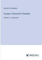 Voyages of Samuel De Champlain: Volume 3 - in large print 3387058365 Book Cover