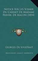 Notice Sur Les Sceaux Du Cabinet De Madame Febvre, De Macon (1854) 1160211574 Book Cover