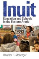 Inuit Education and Schools in the Eastern Arctic 0774817453 Book Cover