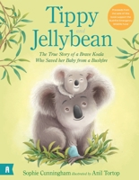 Tippy and Jellybean: the True Story of a Brave Koala Who Saved Her Baby From a Bushfire 1760878472 Book Cover
