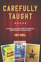 Carefully Taught: American History through Broadway Musicals 1493065408 Book Cover