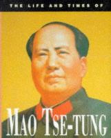 The Life and Times of Mao Tse-Tung 0752515713 Book Cover