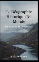 La géographie historique du monde: Développer et développer B09P4GYJC1 Book Cover