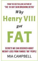 Why Henry VIII Got Fat: Secrets we can discover about weight-loss from famous 'big' people 152328658X Book Cover