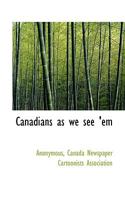 Canadians as We See 'em 1452818509 Book Cover