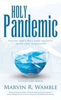 Holy Pandemic: Seeking God’s Will Amid Sickness, Death and, Dissension B0CN272HS2 Book Cover