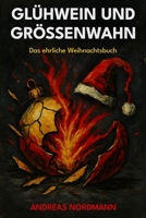 Glühwein und Größenwahn: Das ehrliche Weihnachtsbuch: Warum wir Weihnachten hassen und trotzdem jedes Jahr wieder feiern (German Edition) B0FRNCVLN6 Book Cover