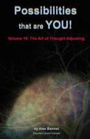 Possibilities that are YOU!: Volume 19: The Art of Thought Adjusting 1949829189 Book Cover