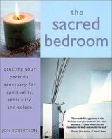 The Sacred Bedroom: Creating Your Personal Sanctuary 1577311434 Book Cover