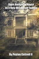 Open Amityville House as a Holy Witchcraft Temple B0FGWMZJBZ Book Cover