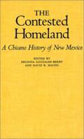 The Contested Homeland: A Chicano History of New Mexico 0826321984 Book Cover
