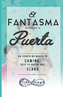 El Fantasma Detr�s De La Puerta: Un Evento No Marca Tu Camino, Solo Lo Vuelve Mas Claro 1734165588 Book Cover