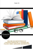 FIGURE DE REPETITION ET CONNOTATIONS DE LA NOTION DE PAGNE CHEZ AHMADOU KOUROUMA (French Edition) B0HBRT4MP4 Book Cover