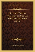 Die Lehre Von Der Wiedergeburt Und Das Musikalische Drama (1895) 1166725375 Book Cover