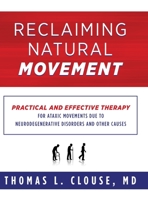 Reclaiming Natural Movement: Practical and effective therapy for ataxic movements due to neurodegenerative disorders and other causes 1734873426 Book Cover