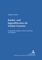 Kinder- und Jugendliteratur als Schoene Literatur: Gesammelte Aufsaetze zu ihrer Geschichte und Aesthetik = Kinder- Und Jugendliteratur ALS Schone Lit 3631518447 Book Cover