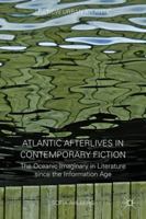 Atlantic Afterlives in Contemporary Fiction: The Oceanic Imaginary in Literature since the Information Age 1137479213 Book Cover