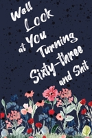 Well Look at You Turning Sixty-three and Shit: Funny 63rd Birthday Sarcastic Gag Gift. Floral Flower Vintage Look Cute 63 Birthday Gift For Girls, Men, Women. 100 Pages 6 by 9 inch Decorative Birthday 1712734210 Book Cover