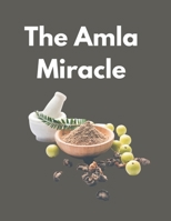 The Amla Miracle: The Incredible Health Benefits of Indian Gooseberry B0C9SLYN2R Book Cover