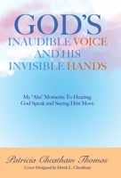 God's Inaudible Voice and His Invisible Hands: My Aha Moments to Hearing God Speak and Seeing Him Move 1664222618 Book Cover