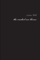 The Crushed Rose Blooms 1365589528 Book Cover