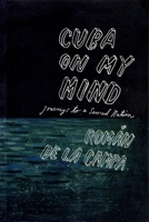 Cuba on My Mind: Journeys to a Severed Nation 1859843611 Book Cover
