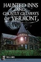 Haunted Inns and Ghostly Getaways of Vermont 1626196400 Book Cover