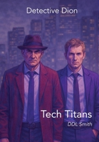 Detective Dion: Tech Titans 1919220623 Book Cover