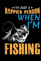 I'm Just a Happier Person When I'm Fishing: Blank Lined Journal Notebook for Fishing Lovers To Record Details of Fishing Trip Experiences and Memories 1651108838 Book Cover