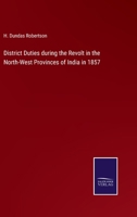 District Duties During the Revolt in the North-West Provinces of India 1017879869 Book Cover