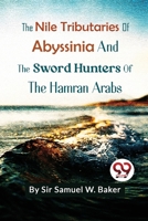 The Nile Tributaries Of Abyssinia And The Sword Hunters Of The Hamran Arabs 9357271775 Book Cover