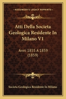 Atti Della Societa Geologica Residente In Milano V1: Anni 1855 A 1859 (1859) 1160799032 Book Cover