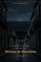 The Story of the Child Who Dared to Dream of Freedom: A Memoir B0GWWHBTC7 Book Cover